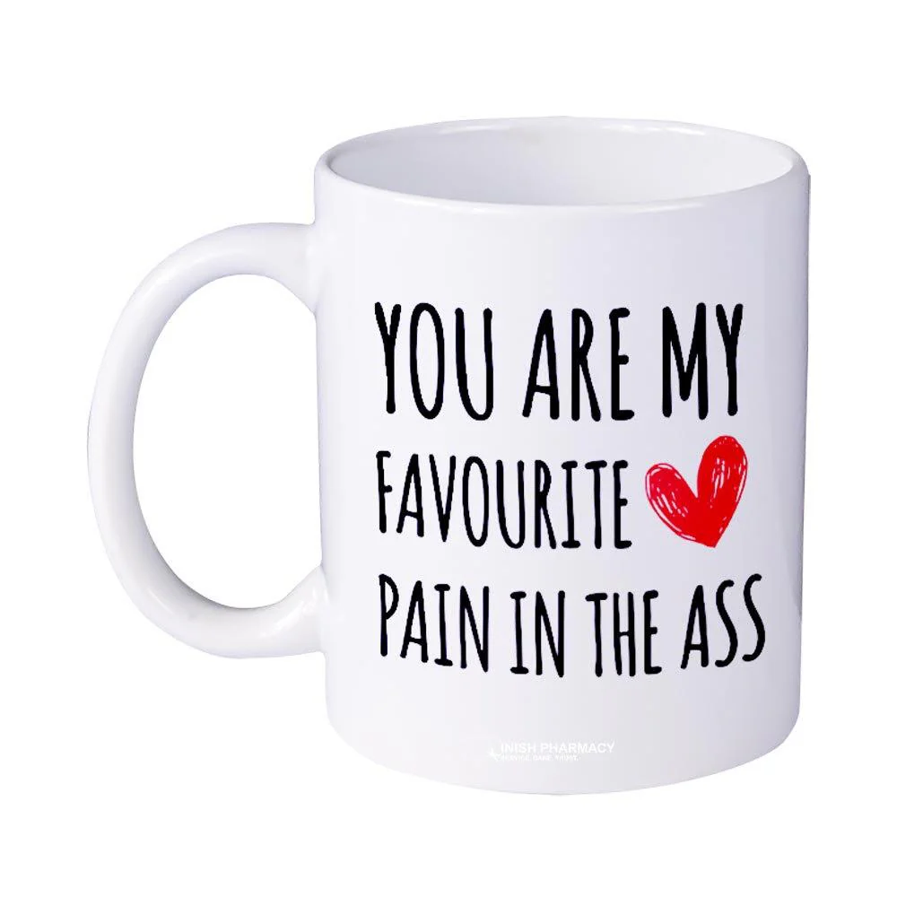 You Are My Favourite Pain In The Ass Mug